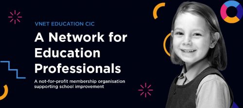 VNET EducationCIC. A Network for Education Professionals. A not-for-profit membership organisation supporting school improvement.